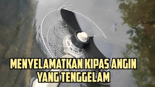 MENYELAMATKAN KIPAS ANGIN YANG TENGGELAM