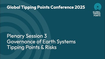 Global Tipping Points Conference 2025: Session 3 Governance of Earth Systems Tipping Points & Risks