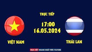 🔴 Trực Tiếp | Việt Nam - Thái Lan | Nỗ Lực Tới Cùng, Thành Quả Xứng Đáng