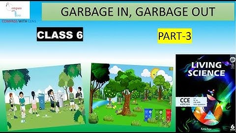 class 6 science chapter 17 Garbage in garbage out. Chapter in Hindi/Eng, living science[part3]