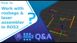 [ROS2 Q&A] 228 - How to work with rosbags and laser_assembler in ROS2 Profile