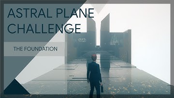 Astral Plane Challenge | The Foundation | CONTROL: The Foundation