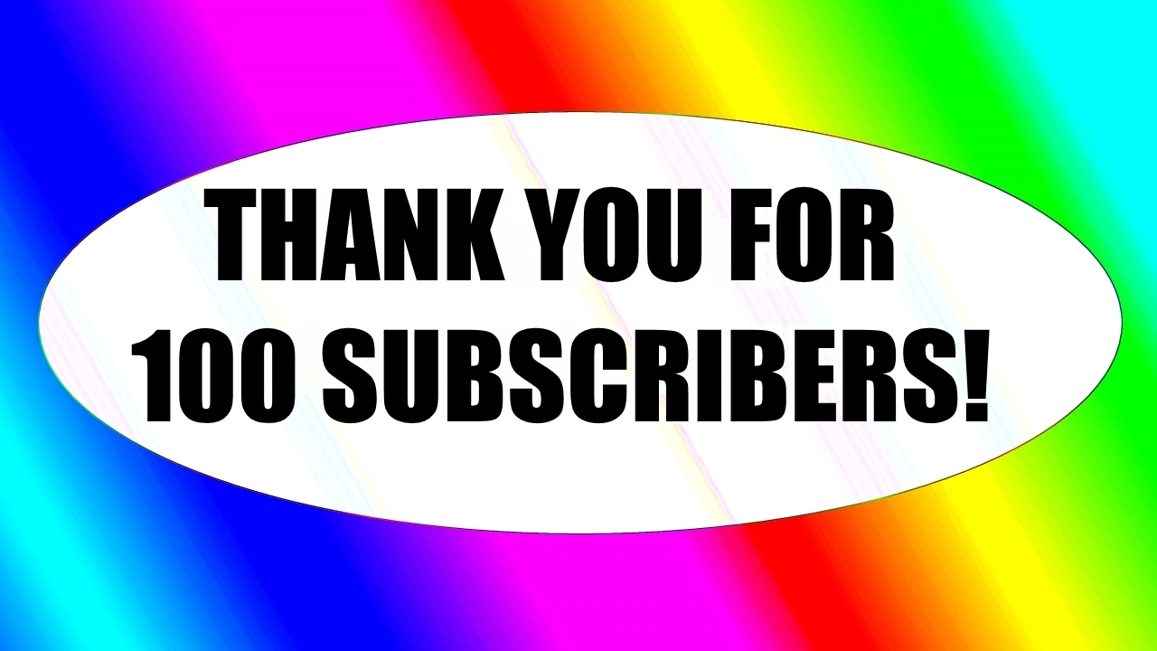 Thank You For 100 Subscribers!