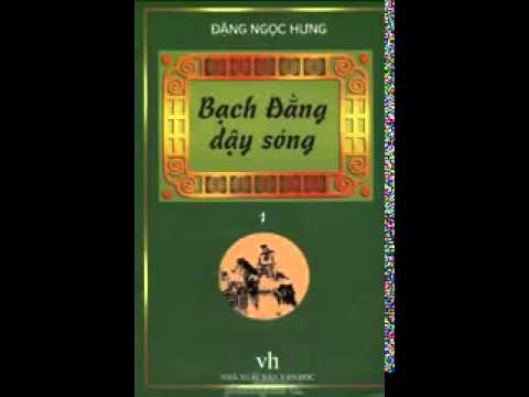 Video Sách nói hay - Bạch Đằng Dậy Sóng 1/2 - Đặng Ngọc Hưng - youtube