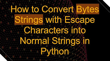 How to Convert Bytes Strings with Escape Characters into Normal Strings in Python