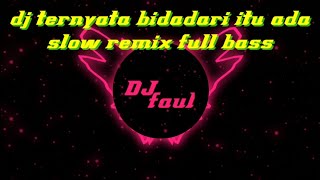 dj tiktok ternyata bidadari itu ada slow remix full bass🎶