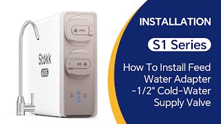 How To Install Feed Water Adapter -1/2 Cold-Water Supply Valve - S1 Series RO Water System