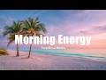 Morning Energy 2026 🌞 | Calm Chillout &amp; Cozy Tropical House Flow