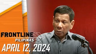 FRONTLINE PILIPINAS LIVESTREAM | April 12, 2024