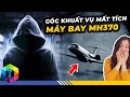 Góc Khuất Vụ Mất Tích Máy Bay MH370 - Bí Ẩn Lớn Nhất Lịch Sử Ngành Hàng Không - Top 1 Khám Phá