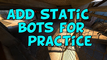 CS:GO - Guide to add static bots for practice 2021
