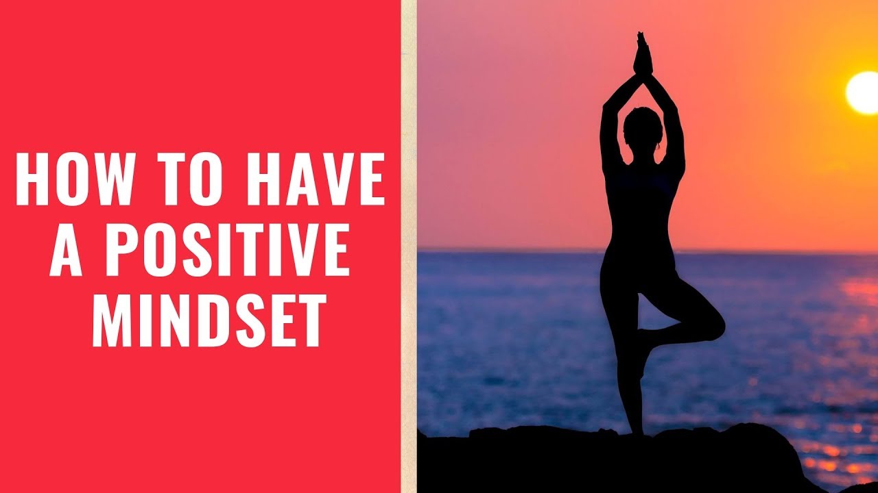 How to have a positive mindset - YouTube