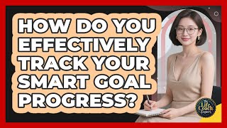 How Do You Effectively Track Your SMART Goal Progress? - The Life Coach Expert