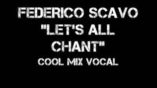 Federico Scavo let's all chant - NEW VOCAL REMIX -