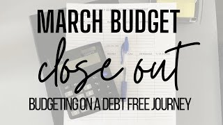 Closing Out My March 2021 Budget | How To Close Out Your Budget