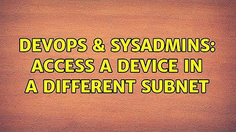 DevOps & SysAdmins: Access a device in a different subnet (2 Solutions!!)