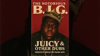 The Notorious B.I.G. - Juicy &amp; Other Dubs (produced by Aurelius for Trauma Loops)