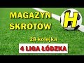 MAGAZYN SKRÓTÓW 4 LIGI ŁÓDZKIEJ - 28 kolejka sezon 2018/2019 - bramki