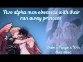 Two alpha men obsessed with their run away princess