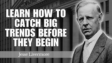 Learn How to Catch Big Trends Before They Begin | Jesse Livermore’s Trading Lessons