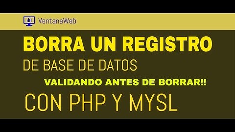 Cómo eliminar un registro de base de datos con PHP y MYSQL ¡Valida antes de borrar!
