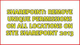 sharepoint: remove unique permissions on all locations on site sharepoint 2013 (3 solutions!!)