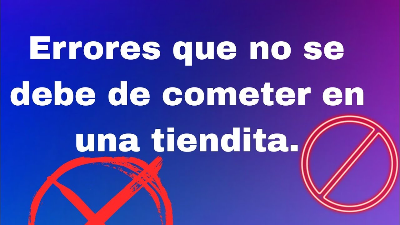 Errores que no se deben cometer en una tiendita. - YouTube