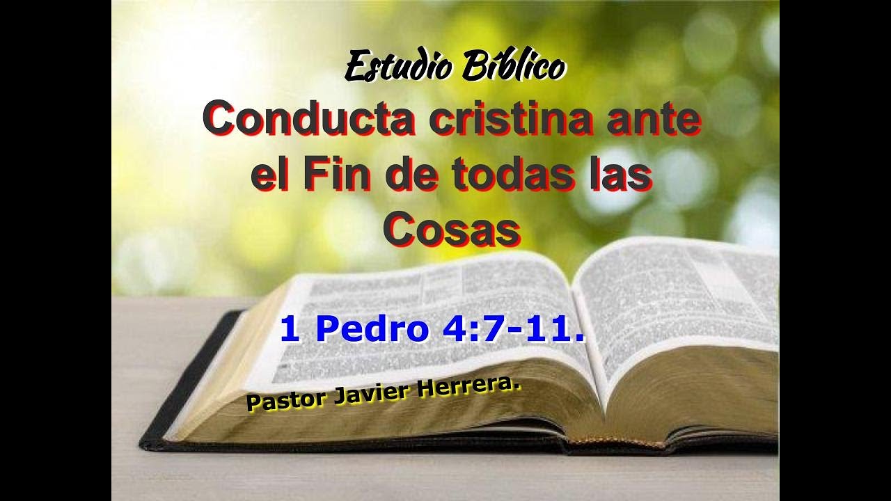 1 Pedro 4:7-11.  Actitud ante el fin de todas las cosas.