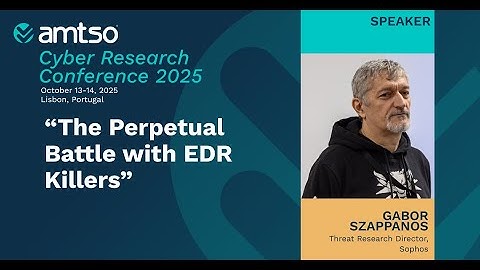AMTSO Lisbon 2025 Highlight - Gabor Szappanos on the Battle with EDR Killers