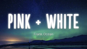 Frank Ocean - Pink + White (Lyrics/speed up)