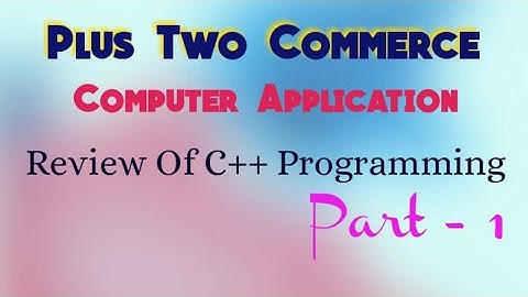 Plus Two Commerce Computer Application.. Chapter 1 Review of C++ Programming.Part -1...Insight Media