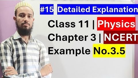 🔥 NCERT Example No. 3.5 | Chap 3 | Motion In A Plane | Cls 11 | 15 | by Aziz Bohra
