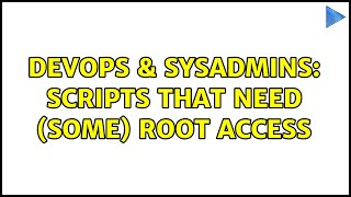 DevOps & SysAdmins: Scripts That Need (some) Root Access (6 Solutions!!)