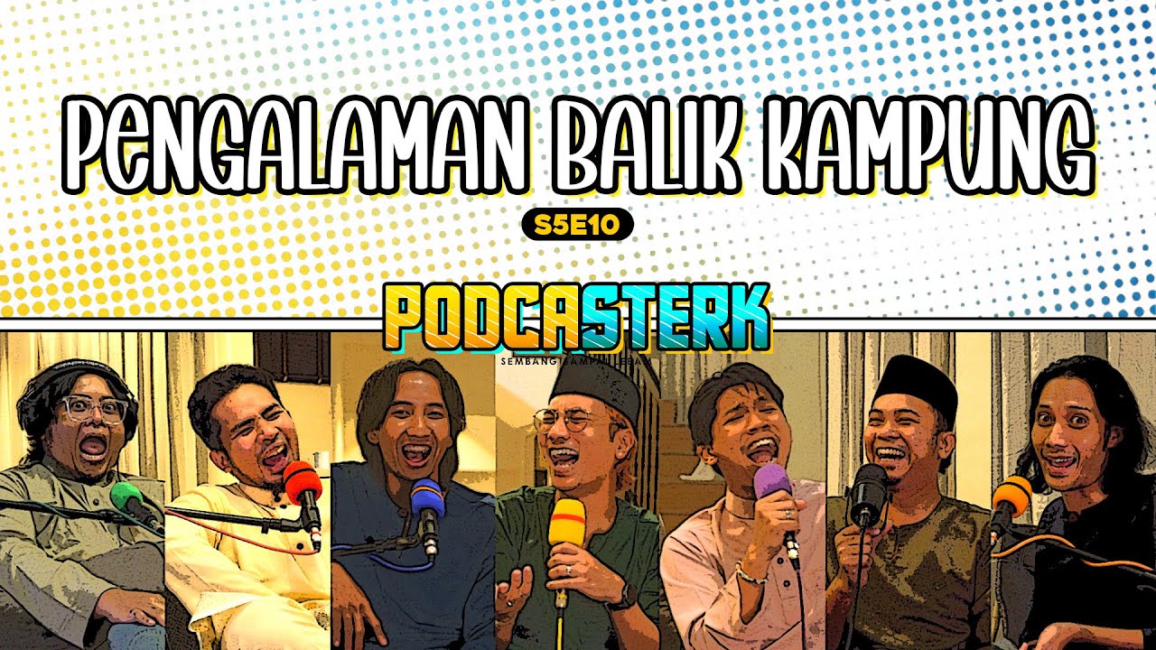 PodcaSTERK S5E10 | PENGALAMAN PULANG KE KAMPUNG KETIKA MUSIM HARI RAYA AIDILFITRI