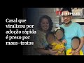 Casal Que Viralizou Após Adotar 3 Crianças é Preso Por Maus Tratos Casal Que Viralizou Após Adotar 3 Crianças é Preso Por Maus Tratos