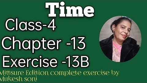 class-4,lesson-13#exercise13b#time#mittsure  complete exercise by Mukesh soni