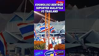 Chronology Of The Clash Between Malaysia Vs Thailand Supporters