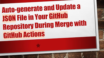 Auto-generate and Update a JSON File in Your GitHub Repository During Merge with GitHub Actions