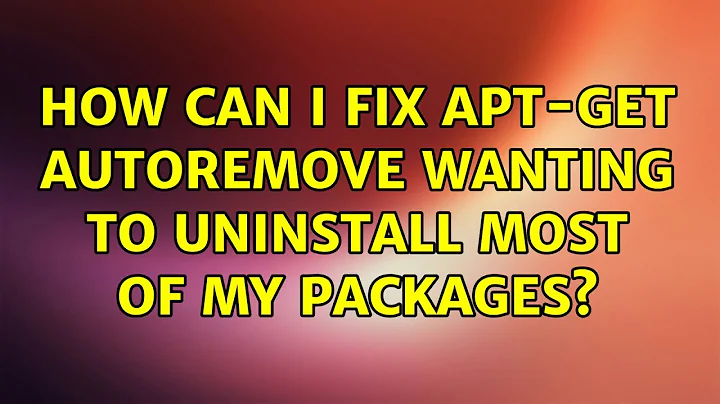 Ubuntu: How can I fix apt-get autoremove wanting to uninstall most of my packages? (2 Solutions!!)