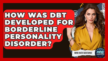 How Was DBT Developed For Borderline Personality Disorder? - Mind Over Substance