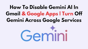 How To Disable Gemini AI In Gmail & Google Apps | Turn Off Gemini Across Google Services
