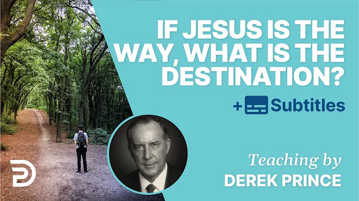 If Jesus Is The Way, What Is The Destination? | De...
