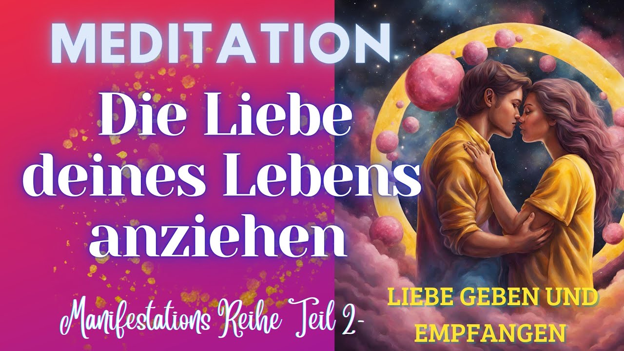 LIEBE EMPFANGEN UND GEBEN  💕 - MEDITATION. Liebe anziehen - Manifestations-Reihe Teil 2