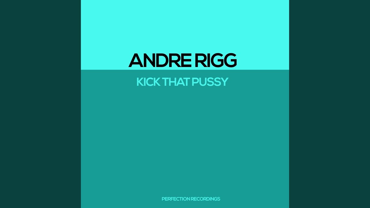 Andre Rigg Kick That Pussy - Andre Rigg: Song Lyrics, Music Videos & Concerts