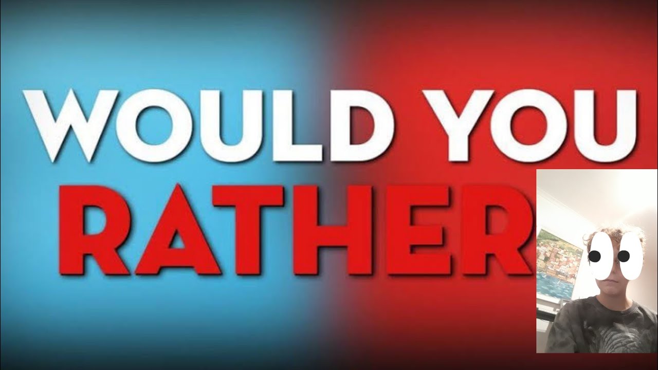 Would you rather has weird questions YouTube