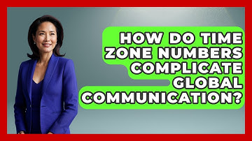 How Do Time Zone Numbers Complicate Global Communication? - The Numbers Channel