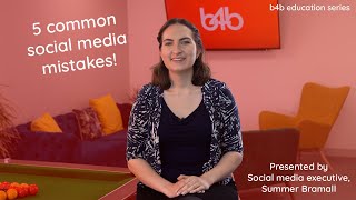 5 Common Social Media Mistakes - b4b Education Series