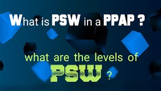 what is a PSW in a PPAP? How many levels of PSW are there in a PPAP? what are their requirements?