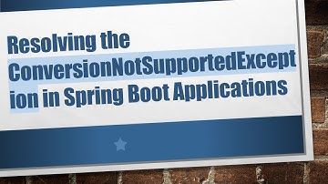Resolving the ConversionNotSupportedException in Spring Boot Applications