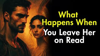 What Happens When You Leave Her on Read | Stoicism Wisdom  | Dark Psychology
